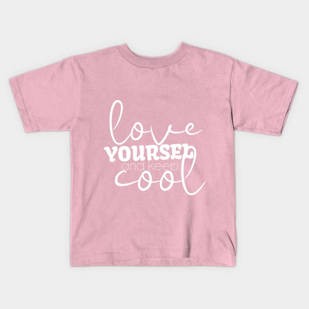 Love Yourself And Keep Cool Kids T-Shirt by Goldewin